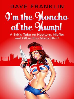 cover image of I'm the Honcho of the Hump! a Brit's Take on Hookers, Misfits and Other Fun Movie Stuff